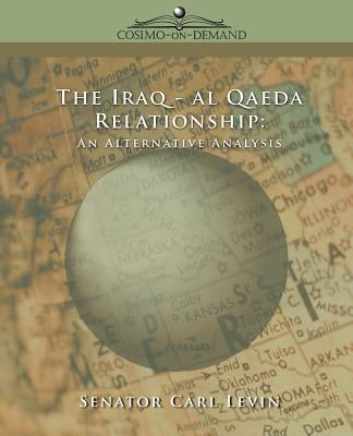 The Iraq/Al Qaeda Relationship: An Alternative Analysis by The Levin Report, Levin Report