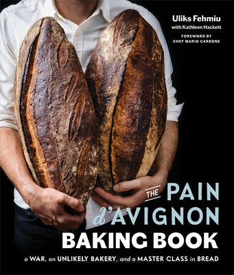 The Pain d'Avignon Baking Book: A War, an Unlikely Bakery, and a Master Class in Bread by Fehmiu, Uliks
