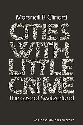 Cities with Little Crime: The Case of Switzerland by Clinard, Marshall Barron