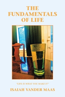 The Fundamentals of Life by Vander Maas, Isaiah
