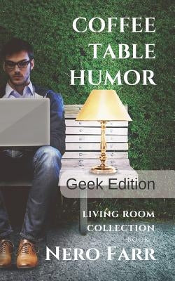 Coffee Table Humor: Book 7 - Geek Edition by Farr, Nero