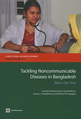 Tackling Noncommunicable Diseases in Bangladesh: Now Is the Time by El-Saharty, Sameh