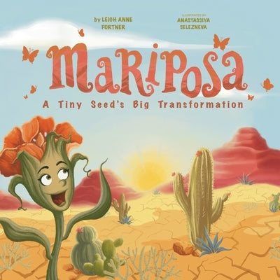 Mariposa: A Tiny Seed's Big Transformation by Fortner, Leigh A.