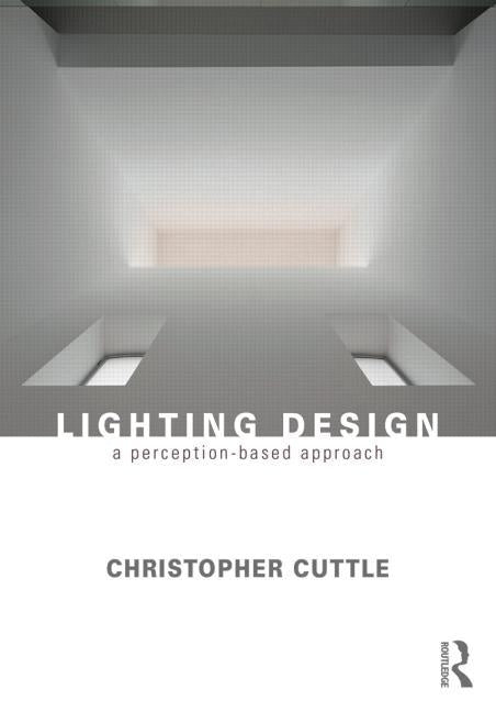 Lighting Design: A Perception-Based Approach by Cuttle, Christopher
