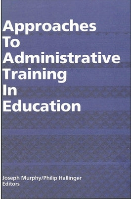 Approaches to Administrative Training in Education by Murphy, Joseph F.