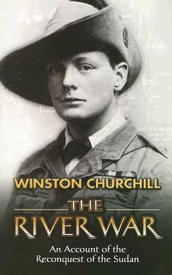 The River War: An Account of the Reconquest of the Sudan by Churchill, Winston