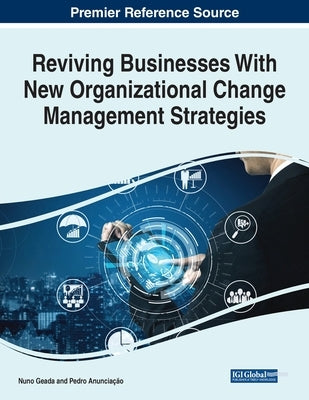 Reviving Businesses With New Organizational Change Management Strategies by Geada, Nuno