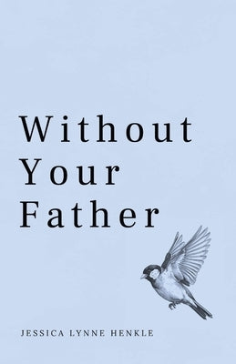 Without Your Father by Henkle, Jessica Lynne