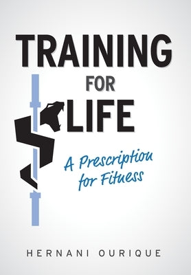 Training For Life: A Prescription for Fitness by Ourique, Hernani