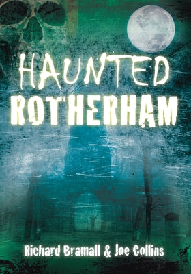 Haunted Rotherham by Bramall, Richard