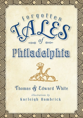 Forgotten Tales of Philadelphia by White, Thomas