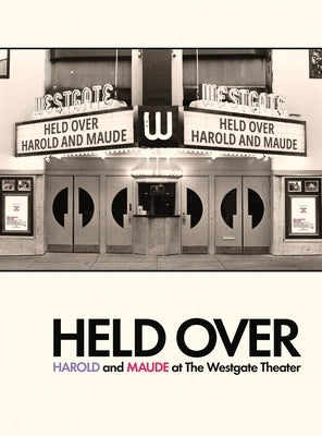 Held Over: Harold and Maude at The Westgate Theater (Second Edition): (Second Edition) by Gaspard, John