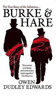Burke and Hare: The True Story Behind the Infamous Edinburgh Murderers by Dudley-Edwards, Owen