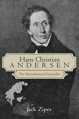 Hans Christian Andersen: The Misunderstood Storyteller by Zipes, Jack
