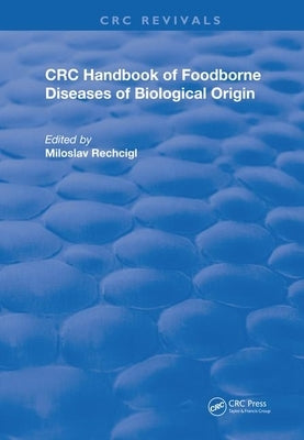 CRC Handbook of Foodborne Diseases of Biological Origin by Rechcigl Jr, Miloslav