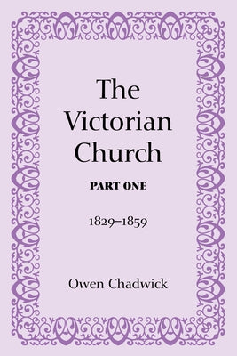 The Victorian Church, Part One by Chadwick, Owen