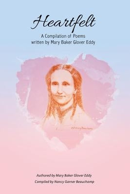Heartfelt: A Compilation of Poems Written by Mary Baker Glover Eddy by Beauchamp, Nancy Garner