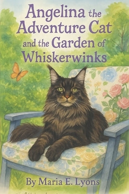 Angelina the Adventure Cat and the Garden of Whiskerwinks by Lyons, Maria E.