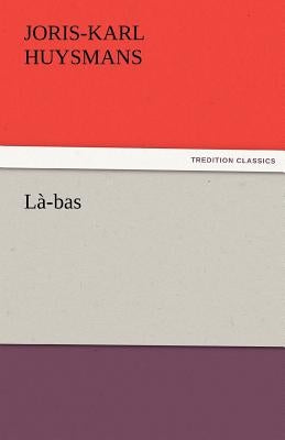 Là-bas by Huysmans, J. -K (Joris-Karl)