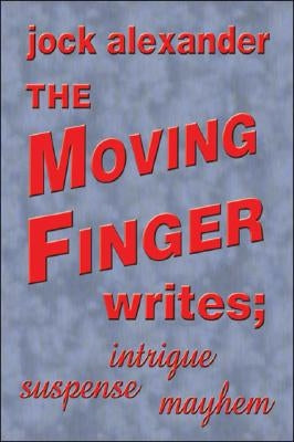 The Moving Finger Writes by Alexander, Jock