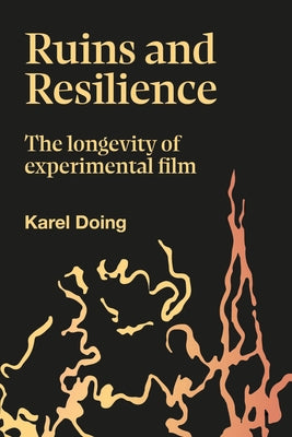 Ruins and Resilience: The Longevity of Experimental Film by Doing, Karel