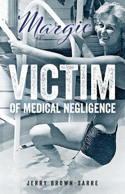 Margie: Victim of Medical Negligence by Brown-Sarre, Jerry