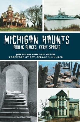 Michigan Haunts: Public Places, Eerie Spaces by Milan, Jon