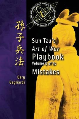 Volume 5: Sun Tzu's Art of War Playbook: Mistakes by Tzu, Sun