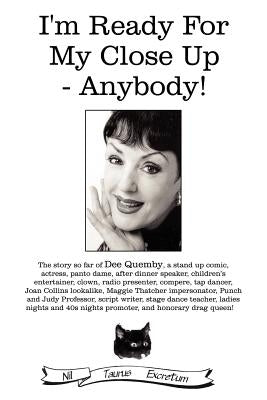 I'm Ready for My Close Up - Anybody! by Quemby, Dee