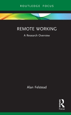 Remote Working: A Research Overview by Felstead, Alan