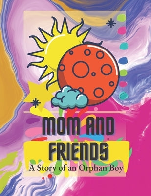 mom and friends: A story of an orphan boy by Q, Afshan