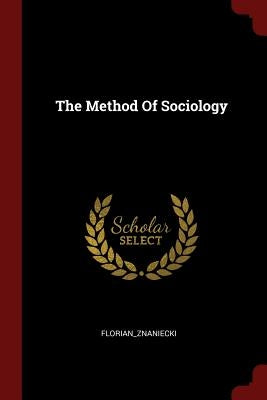 The Method Of Sociology by Florian_znaniecki, Florian_znaniecki