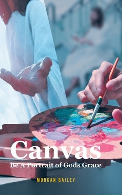 Canvas: Be A Portrait of Gods Grace by Bailey, Morgan