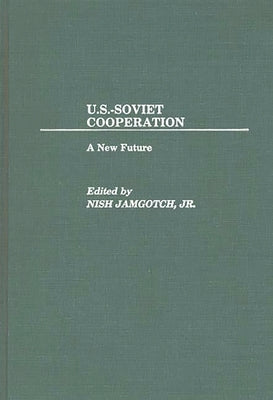 U.S.-Soviet Cooperation: A New Future by Jamgotch, Nish