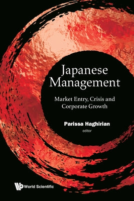 Japanese Management: Market Entry, Crisis and Corporate Growth by Haghirian, Parissa