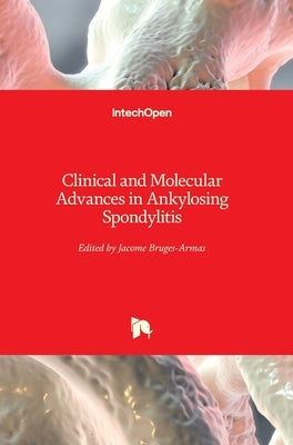 Clinical and Molecular Advances in Ankylosing Spondylitis by Bruges-Armas, Jacome