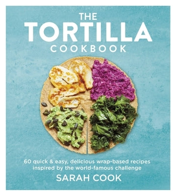 The Tortilla Cookbook by Cook, Sarah
