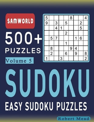 Easy Sudoku Puzzles: Over 500 Easy Sudoku Puzzles And Solutions (Volume 5) by Press, Samworld
