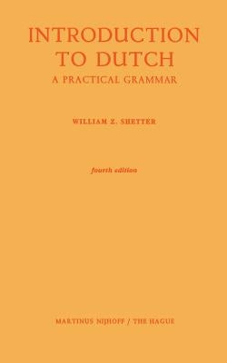 Introduction to Dutch: A Practical Grammar by Shetter, William Z.