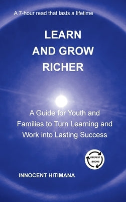 Learn and Grow Richer: A Guide for Youth and Families to Turn Learning and Work into Lasting Success by Hitimana, Innocent