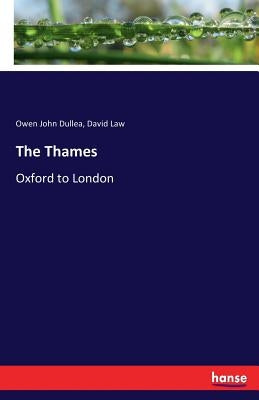 The Thames: Oxford to London by Dullea, Owen John