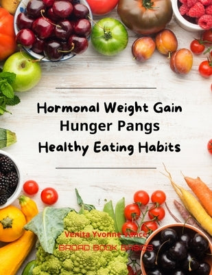 Hormonal Weight Gain - Hunger Pangs - Healthy Eating Habits by Basics, Broad Book