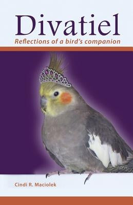 Divatiel: Reflections of a bird's companion by Maciolek, Cindi R.