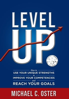 Level Up: How to Use Your Unique Strengths to Develop Your Competencies and Reach Your Goals by Oster, Michael C.