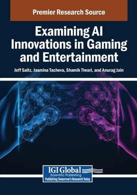 Examining AI Innovations in Gaming and Entertainment by Saltz, Jeff