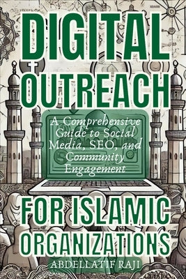 Digital Outreach for Islamic Organizations: A Comprehensive Guide to Social Media, SEO, and Community Engagement by Raji, Abdellatif