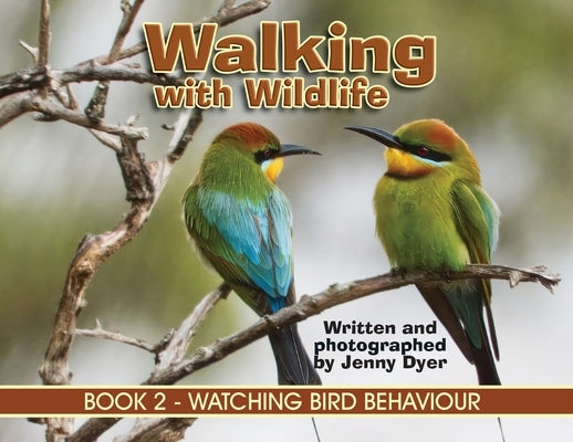 Walking with Wildlife - BOOK 2: Watching Bird Behaviour by Dyer, Jenny