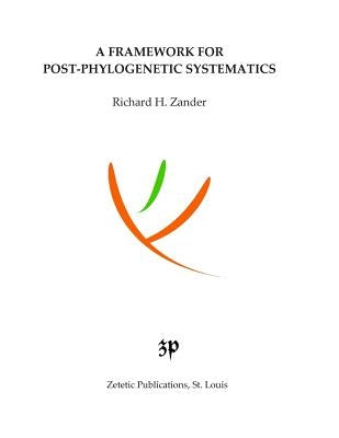 A Framework for Post-Phylogenetic Systematics by Zander, Richard H.