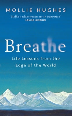 Breathe: Life Lessons from the Edge of the World by Hughes, Mollie