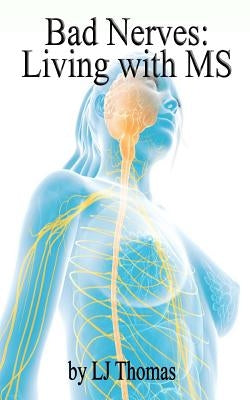 Bad Nerves: Living with MS by Thomas, Lj